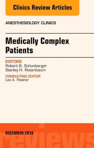 Бумажная книга «Medically Complex Patients, An Issue of Anesthesiology Clinics», авторов Роберт Б. Шонбергер, Стэнли Х. Розенбаум - фото №1