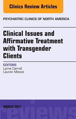 Бумажная книга «Clinical Issues and Affirmative Treatment with Transgender Clients, An Issue of Psychiatric Clinics of North America», авторов Лорен Мизок, Линн Кэрролл - фото №1