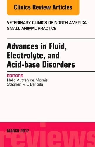 Бумажная книга «Advances in Fluid, Electrolyte, and Acid-base Disorders, An Issue of Veterinary Clinics of North America: Small Animal Practice», авторов Хелио Аутран де Мораис, Стивен П. ДиБартола - фото №1