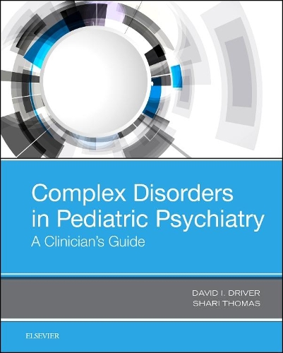 Бумажная книга «Complex Disorders in Pediatric Psychiatry: A Clinician's Guide», авторов Дэвид Ай Драйвер, Шари Томас - фото №1