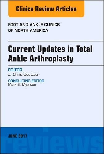 Бумажная книга «Current Updates in Total Ankle Arthroplasty, An Issue of Foot and Ankle Clinics of North America», автор Дж. Крис Коетзи - фото №1