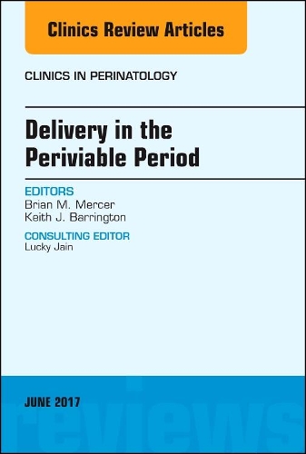Бумажная книга «Delivery in the Periviable Period, An Issue of Clinics in Perinatology», авторов Брайан Мерсер, Кит Дж. Баррингтон - фото №1