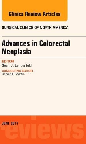 Бумажная книга «Advances in Colorectal Neoplasia, An Issue of Surgical Clinics», автор Шон Дж. Лангенфельд - фото №1