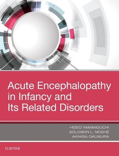 Бумажная книга «Acute Encephalopathy and Encephalitis in Infancy and Its Related Disorders», авторов Акихиса Окумура, Хидео Яманоути, Соломон Л. Моше - фото №1