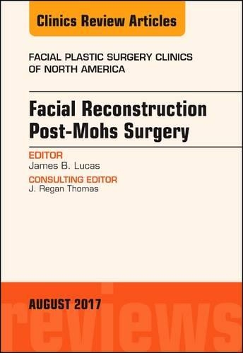 Бумажная книга «Facial Reconstruction Post-Mohs Surgery, An Issue of Facial Plastic Surgery Clinics of North America», автор Джеймс Б. Лукас - фото №1