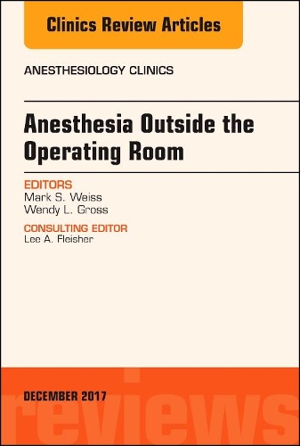 Паперова книга «Anesthesia Outside the Operating Room, An Issue of Anesthesiology Clinics», авторів Марк С. Вайс, Венді Л. Гросс - фото №1