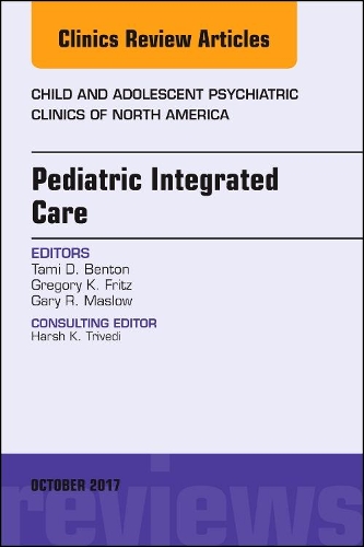 Бумажная книга «Pediatric Integrated Care, An Issue of Child and Adolescent Psychiatric Clinics of North America», авторов Гэри Р. Маслоу, Грегори К. Фриц, Тами Д. Бентон - фото №1