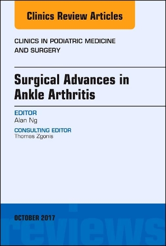 Бумажная книга «Surgical Advances in Ankle Arthritis, An Issue of Clinics in Podiatric Medicine and Surgery», автор Алан Нг - фото №1