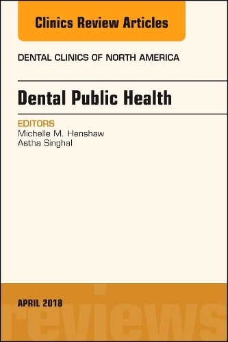 Бумажная книга «Dental Public Health, An Issue of Dental Clinics of North America», авторов Астха Сингхал, Мишель М. Хеншоу - фото №1