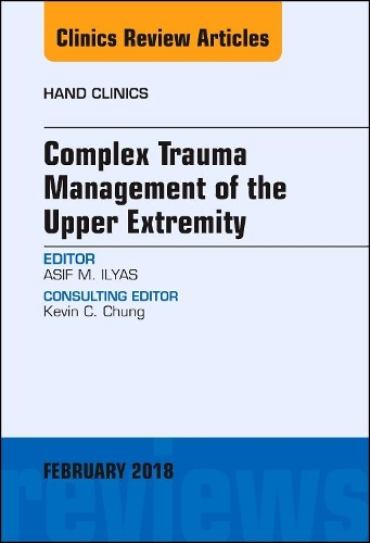 Бумажная книга «Complex Trauma Management of the Upper Extremity, An Issue of Hand Clinics», автор Асиф М. Ильяс - фото №1