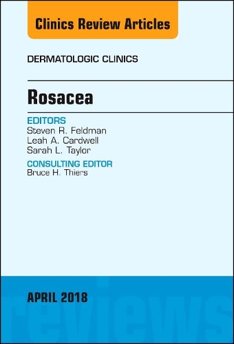 Бумажная книга «Rosacea, An Issue of Dermatologic Clinics», авторов Лия А. Кардвелл, Сара Л. Тейлор, Стивен Р. Фельдман - фото №1