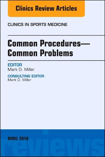 Бумажная книга «Common Procedures-Common Problems, An Issue of Clinics in Sports Medicine», автор Марк Д. Миллер - фото №1