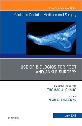 Бумажная книга «Use of Biologics for Foot and Ankle Surgery, An Issue of Clinics in Podiatric Medicine and Surgery», автор Адам Ландсман - фото №1