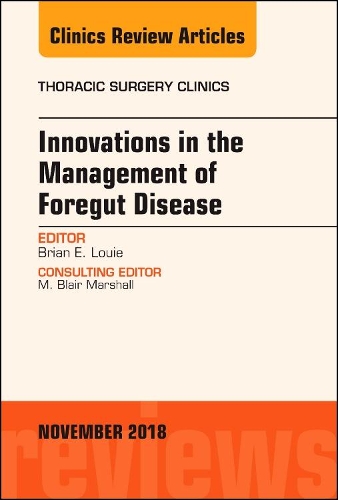 Бумажная книга «Innovations in the Management of Foregut Disease, An Issue of Thoracic Surgery Clinics», автор Брайан Луи - фото №1