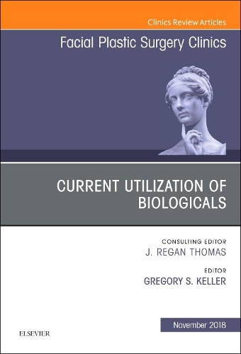 Бумажная книга «Current Utilization of Biologicals, An Issue of Facial Plastic Surgery Clinics of North America», автор Грегори С. Келлер - фото №1