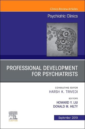 Бумажная книга «Professional Development for Psychiatrists, An Issue of Psychiatric Clinics of North America», авторов Дональд Хилти, Говард Й. Лю - фото №1