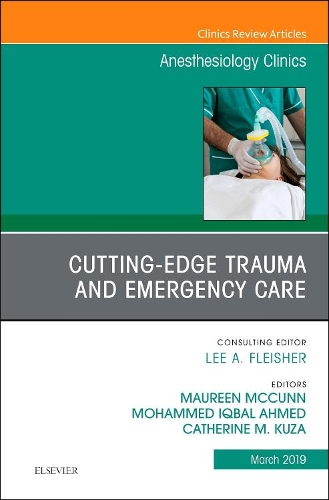 Бумажная книга «Cutting-Edge Trauma and Emergency Care, An Issue of Anesthesiology Clinics», авторов Кэтрин М. Куза, Морин МакКанн, Мохаммед Икбал Ахмед - фото №1