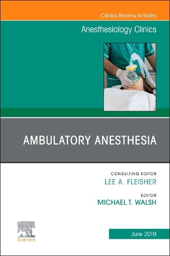 Бумажная книга «Ambulatory Anesthesia, An Issue of Anesthesiology Clinics», автор Майкл Т. Уолш - фото №1