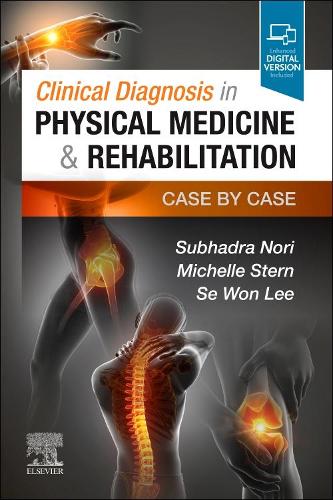Бумажная книга «Clinical Diagnosis in Physical Medicine & Rehabilitation: Case by Case», авторов Мишель Штерн, Се Вон Ли, Субхадра Нори - фото №1