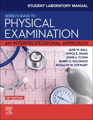 Бумажная книга «Student Laboratory Manual for Seidel's Guide to Physical Examination: An Interprofessional Approach», авторов Барри С. Соломон, Фрэнсис Донован Монахан, Джейн У. Болл, Джон А. Флинн, Джойс Э. Дейнс, Розалин У. Стюарт - фото №1