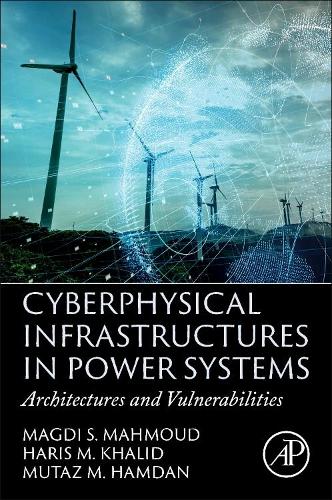 Паперова книга «Cyberphysical Infrastructures in Power Systems: Architectures and Vulnerabilities», авторів Харіс М. Халід, Магді С. Махмуд, Мутаз М. Хамдан - фото №1