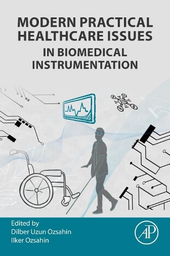 Паперова книга «Modern Practical Healthcare Issues in Biomedical Instrumentation», авторів Ділбер Узун Озсахін, Ількер Озсахін - фото №1