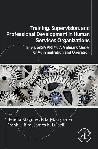 Бумажная книга «Training, Supervision, and Professional Development in Human Services Organizations: EnvisionSMART™: A Melmark Model of Administration and Operation», авторов Фрэнк Л. Берд, Хелена Магуайр, Рита М. Гарднер - фото №1