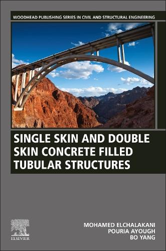 Бумажная книга «Single Skin and Double Skin Concrete Filled Tubular Structures: Analysis and Design», авторов Бо Ян, Мохамед Эльхалакани, Пурия Айоф - фото №1