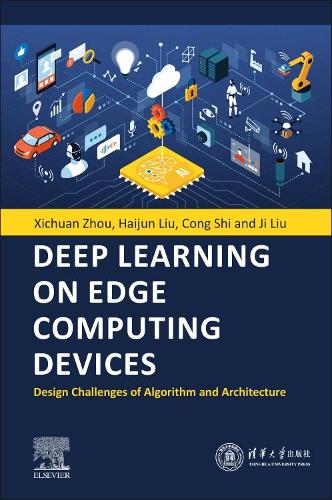 [object Object] «Deep Learning on Edge Computing Devices: Design Challenges of Algorithm and Architecture», авторов Конг Ши, Хайцзюнь Лю, Чжи Лю, Сичуань Чжоу - фото №1