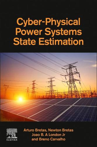 Бумажная книга «Cyber-Physical Power Systems State Estimation», авторов Артуро Бретас, Брено Карвальо, Жоао Б.А. Лондон младший, Ньютон Бретас - фото №1