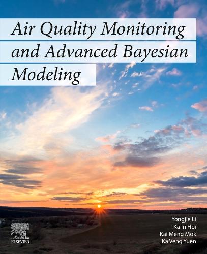 Бумажная книга «Air Quality Monitoring and Advanced Bayesian Modeling», авторов Ка Ин Хой, Ка Венг Юен, Кай Менг Мок, Юнцзе Ли - фото №1