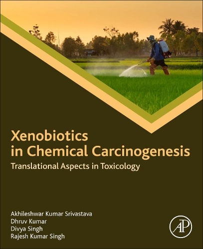 Бумажная книга «Xenobiotics in Chemical Carcinogenesis: Translational Aspects in Toxicology», авторов Акхилешвар Кумар Шривастава, Дхрув Кумар, Дивья Сингх, Раджеш Кумар Сингх - фото №1