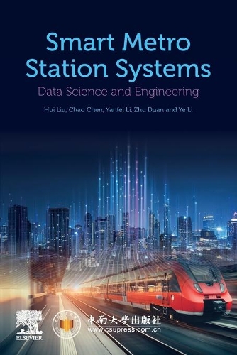 Паперова книга «Smart Metro Station Systems: Data Science and Engineering», авторів Чао Чен, Хуей Лю, Яньфей Лі, Йе Лі, Чжу Дуань - фото №1