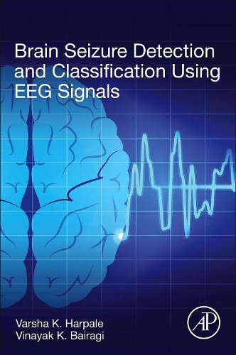 Паперова книга «Brain Seizure Detection and Classification Using EEG Signals», авторів Варша К. Гарпале, Вінаяк Байрагі - фото №1
