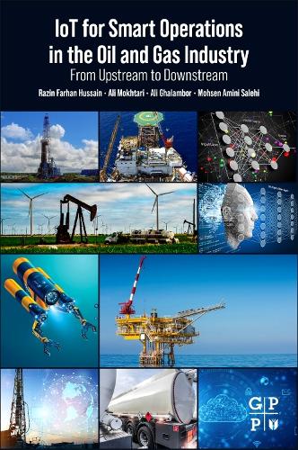 Бумажная книга «IoT for Smart Operations in the Oil and Gas Industry: From Upstream to Downstream», авторов Али Галамбор, Али Мохтари, Мохсен Амини Салехи, Разин Фархан Хуссейн - фото №1