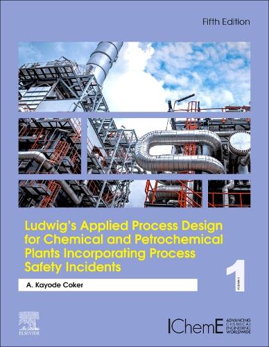 Бумажная книга «Ludwig's Applied Process Design for Chemical and Petrochemical Plants Incorporating Process Safety Incidents: Volume 1», автор А. Кайоде Кокер - фото №1