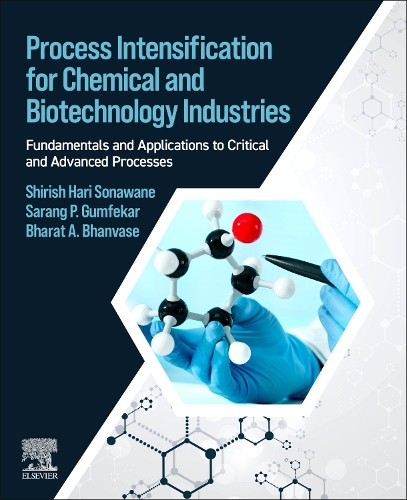 Бумажная книга «Process Intensification for Chemical and Biotechnology Industries: Fundamentals and Applications to Critical and Advanced Processes», авторов Бхарат Бханваз, Саранг П. Гумфекар, Шириш Сонаване - фото №1