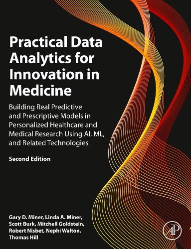 Бумажная книга «Practical Data Analytics for Innovation in Medicine: Building Real Predictive and Prescriptive Models in Personalized Healthcare and Medical Research Using AI, ML, and Related Technologies», авторов Гэри Д. Майнер, Линда А. Майнер, Митчелл Голдштейн, Нефи Уолтон, Роберт Нисбет, Скотт Бурк, Томас Хилл - фото №1
