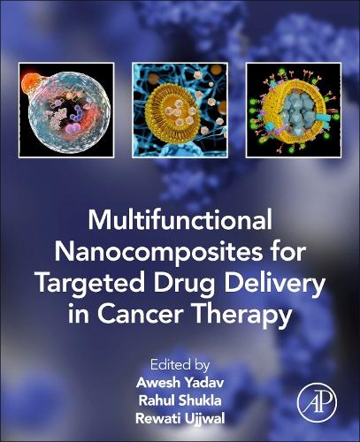 Бумажная книга «Multifunctional Nanocomposites for Targeted Drug Delivery in Cancer Therapy», авторов Авеш К. Ядав, Рахул Шукла, Ревати Раман Уджвал - фото №1