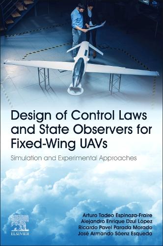 Паперова книга «Design of Control Laws and State Observers for Fixed-Wing UAVs: Simulation and Experimental Approaches», авторів Алехандро Енріке Дзуль Лопес, Артуро Тадео Еспіноза-Фрейре, Хосе Армандо Саенс Ескеда, Рікардо Павел Парада Морадо - фото №1