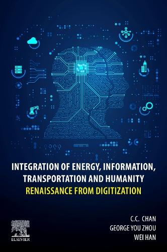 Паперова книга «Integration of Energy, Information, Transportation and Humanity: Renaissance from Digitization», авторів К.К. Чан, Джордж Ю Чжоу, Вей Хан - фото №1