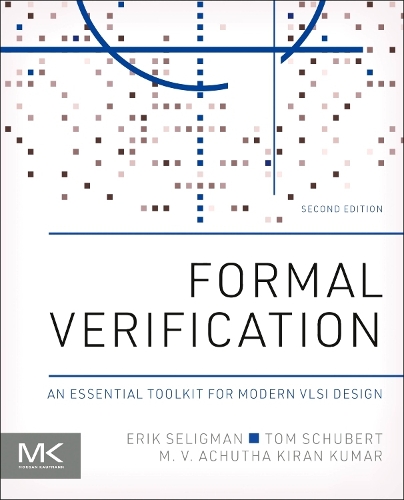 [object Object] «Formal Verification: An Essential Toolkit for Modern VLSI Design», авторів Ерік Селігман, М. В. Ачута Кіран Кумар, Том Шуберт - фото №1