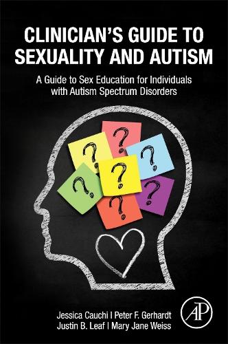 Паперова книга «Clinician’s Guide to Sexuality and Autism: A Guide to Sex Education for Individuals with Autism Spectrum Disorders», авторів Джессіка Каучі, Джастін Бі Ліф, Мері Джейн Вайс, Пітер Герхардт - фото №1