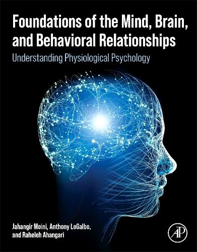 Бумажная книга «Foundations of the Mind, Brain, and Behavioral Relationships: Understanding Physiological Psychology», авторов Энтони ЛоГальбо, Джахангир Мойни, Рахелех Ахангари - фото №1