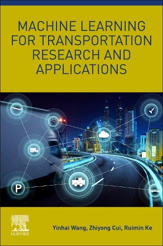 Бумажная книга «Machine Learning for Transportation Research and Applications», авторов Руймин Ке, Иньхай Ван, Чжиюн Цуй - фото №1