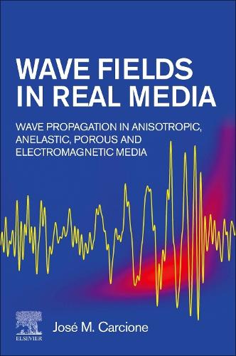 Бумажная книга «Wave Fields in Real Media: Wave Propagation in Anisotropic, Anelastic, Porous and Electromagnetic Media», автор Хосе М. Карчионе - фото №1