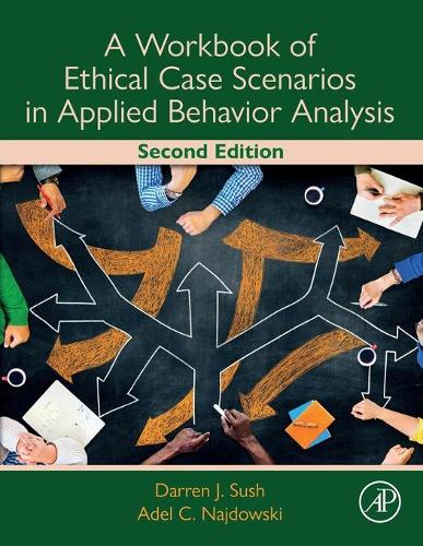 Паперова книга «A Workbook of Ethical Case Scenarios in Applied Behavior Analysis», авторів Адель К. Найдовскі, Даррен Суш - фото №1