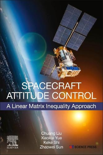 Бумажная книга «Spacecraft Attitude Control: A Linear Matrix Inequality Approach», авторов Чуань Лю, Кеке Ши, Сяокуй Юэ, Чжаовэй Сунь - фото №1