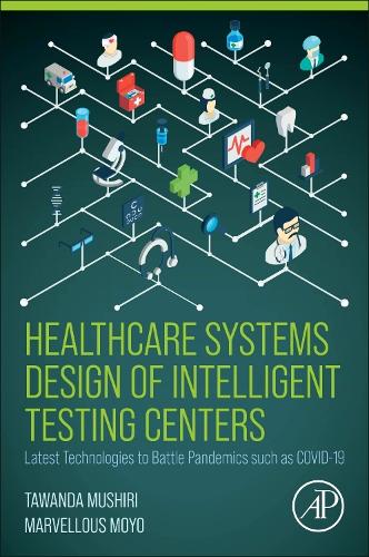 Бумажная книга «Healthcare Systems Design of Intelligent Testing Centers: Latest Technologies to Battle Pandemics such as Covid-19», авторов Марвелус Мойо, Таванда Мушири - фото №1