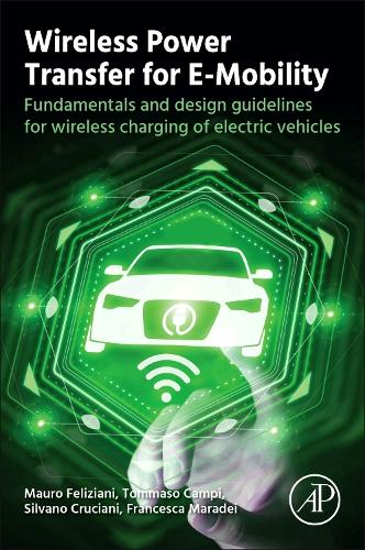 Бумажная книга «Wireless Power Transfer for E-Mobility: Fundamentals and Design Guidelines for Wireless Charging of Electric Vehicles», авторов Франческа Марадеи, Мауро Фелициани, Сильвано Кручиани, Томмазо Кампи - фото №1